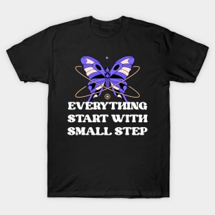 Everything start with small step T-Shirt